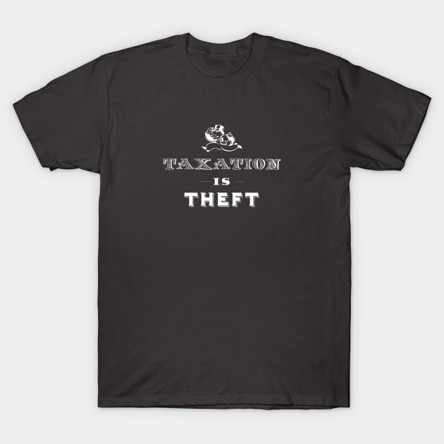 Taxation is Theft T-Shirt by Immunitee